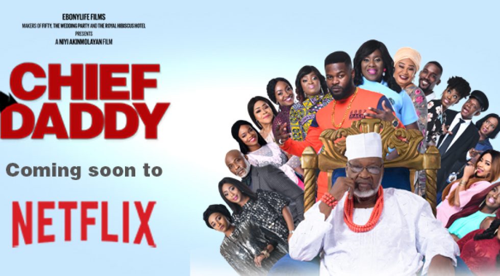 EbonyLife Films’ Chief Daddy comes to Netflix on 15 March